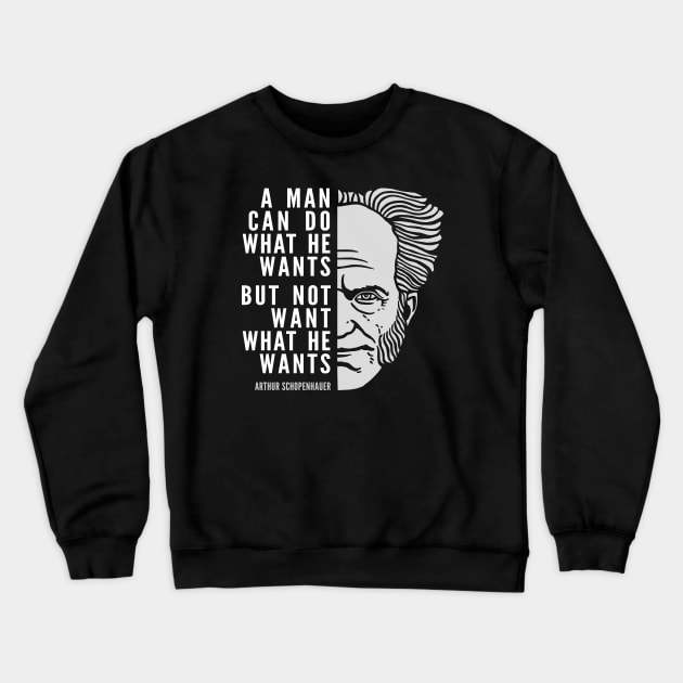 Arthur Schopenhauer Inspirational Quote: A Man Can Do What He Wants Crewneck Sweatshirt by Elvdant